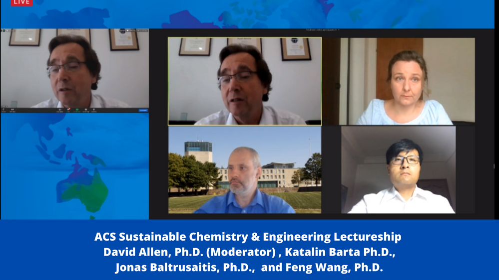 ACS Sustainable Chemistry & Engineering Lectureship David Allen, Ph.D. (Moderator) , Katalin Barta Ph.D., Jonas Baltrusaitis, Ph.D., and Feng Wang, Ph.D..png