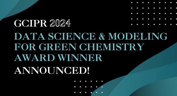 Announcing the Inaugural Winner of the GCIPR Data Science and Modeling for Green Chemistry Award