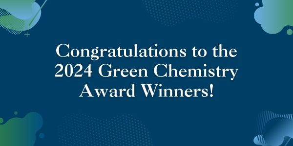 2024 Green Chemistry Instructor and Student Award Winners Announced