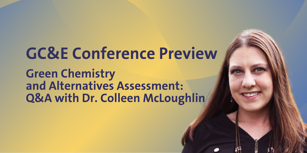 GC&E Conference Preview: Dr. Colleen McLoughlin on Advancing Alternatives Assessment