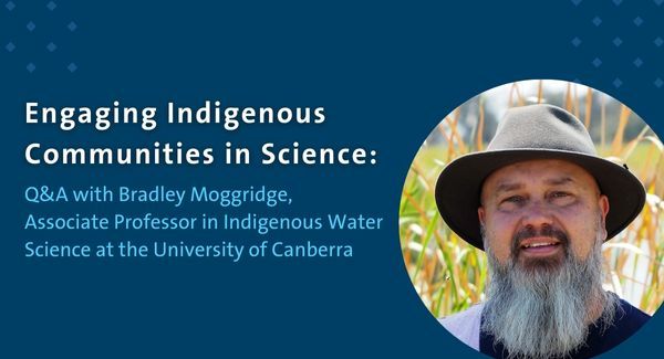 Engaging Indigenous Communities in Science: Q&A with Dr. Bradley Moggridge